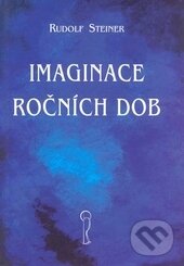 Kniha: Imaginace ročních dob (Rudolf Steiner). Opherus, 2004 Kniha: Imaginace ročních dob (Rudolf Steiner). Opherus, 2004