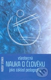 Kniha: Všeobecná nauka o člověku jako základ pedagogiky (Rudolf Steiner). Opherus, 2003 Kniha: Všeobecná nauka o člověku jako základ pedagogiky (Rudolf Steiner). Opherus, 2003