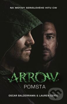 Kniha: Arrow: Pomsta (Lauren Certo a Oscar Balderrama). Baronet, 2016 Kniha: Arrow: Pomsta (Lauren Certo a Oscar Balderrama). Baronet, 2016