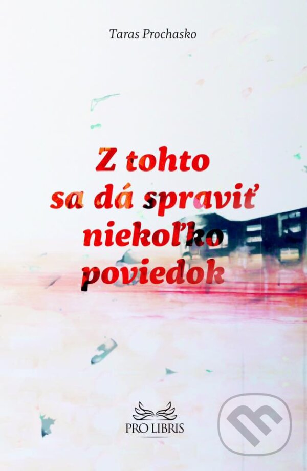 Kniha: Z tohto sa dá spraviť niekoľko poviedok (Taras Prochasko). BRAK, 2015 Kniha: Z tohto sa dá spraviť niekoľko poviedok (Taras Prochasko). BRAK, 2015