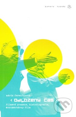 Kniha: Odložený čas (Mária Ferenčuhová). Slovenský filmový ústav, 2009 Kniha: Odložený čas (Mária Ferenčuhová). Slovenský filmový ústav, 2009