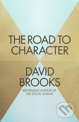 Kniha: The Road to Character (David Brooks). Allen Lane, 2015 Kniha: The Road to Character (David Brooks). Allen Lane, 2015