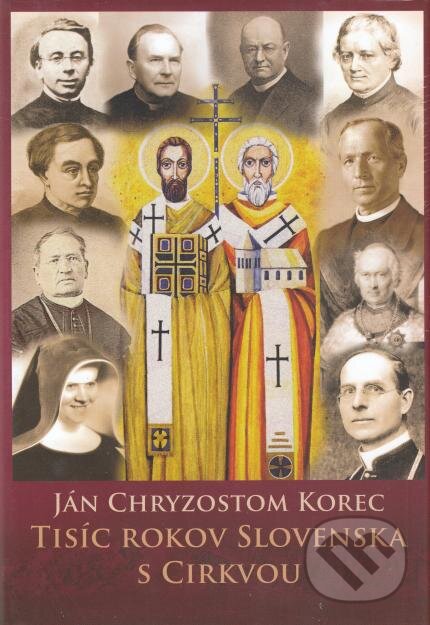 Kniha: Tisíc rokov Slovenska s cirkvou (Ján Chryzostom Korec). Lúč, 2015 Kniha: Tisíc rokov Slovenska s cirkvou (Ján Chryzostom Korec). Lúč, 2015