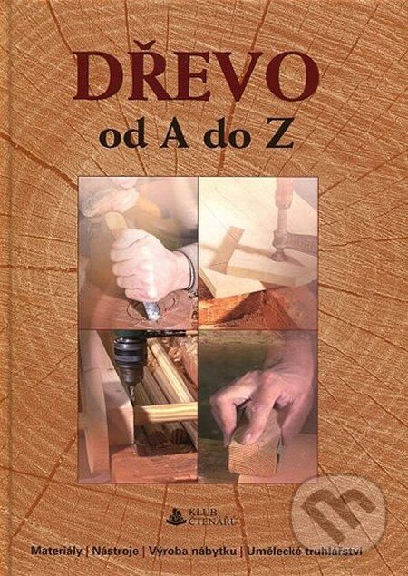 Kniha: Dřevo od A do Z (Autorský kolektív). Rebo, 2013 Kniha: Dřevo od A do Z (Autorský kolektív). Rebo, 2013