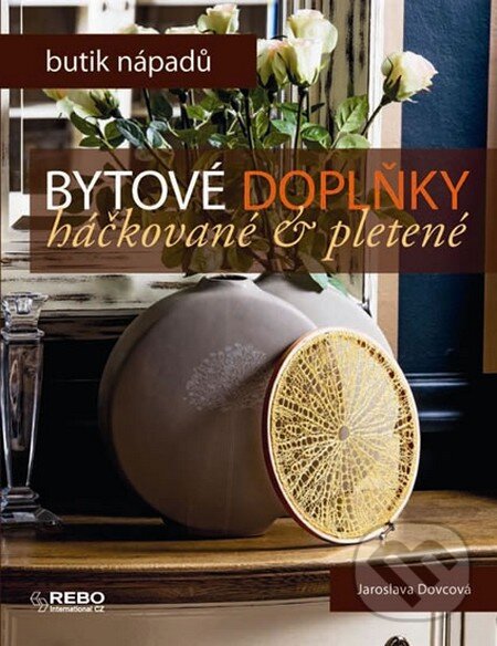 Kniha: Bytové doplňky háčkované a pletené (Jaroslava Dovcová). Rebo, 2015 Kniha: Bytové doplňky háčkované a pletené (Jaroslava Dovcová). Rebo, 2015