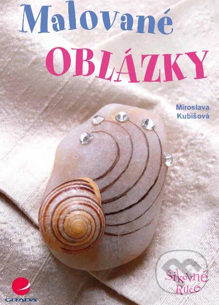 Kniha: Malované oblázky (Miroslava Kubišová). Grada, 2015 Kniha: Malované oblázky (Miroslava Kubišová). Grada, 2015