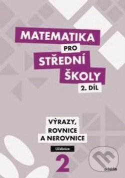 Kniha: Matematika pro střední školy 2. díl (M. Cizlerová). Didaktis CZ, 2013 Kniha: Matematika pro střední školy 2. díl (M. Cizlerová). Didaktis CZ, 2013