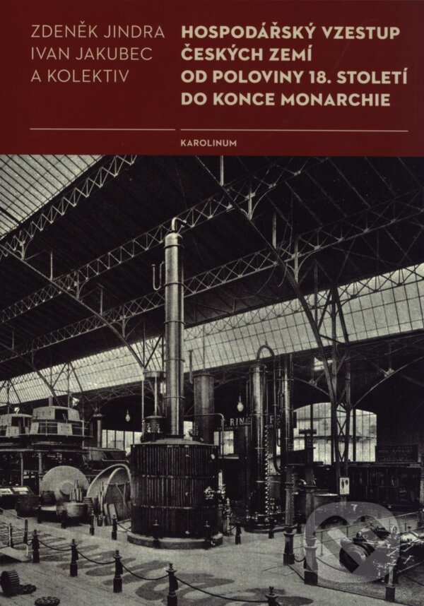 Kniha: Hospodářský vzestup českých zemí od poloviny 18. století do konce monarchie (Ivan Jakubec a Zdeněk Jindra). Univerzita Karlova v Praze, 2015 Kniha: Hospodářský vzestup českých zemí od poloviny 18. století do konce monarchie (Ivan Jakubec a Zdeněk Jindra). Univerzita Karlova v Praze, 2015