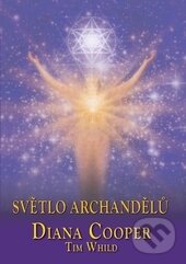 Kniha: Světlo archandělů (Diana Cooper a Tim Whild). Fontána, 2015 Kniha: Světlo archandělů (Diana Cooper a Tim Whild). Fontána, 2015