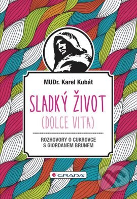 Kniha: Sladký život (Dolce vita) (Karel Kubát). Grada, 2015 Kniha: Sladký život (Dolce vita) (Karel Kubát). Grada, 2015