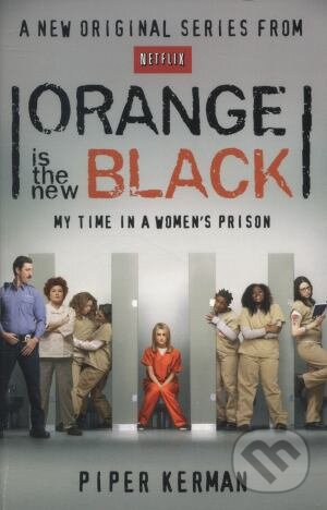 Kniha: Orange is the New Black (Piper Kerman). Abacus, 2013 Kniha: Orange is the New Black (Piper Kerman). Abacus, 2013