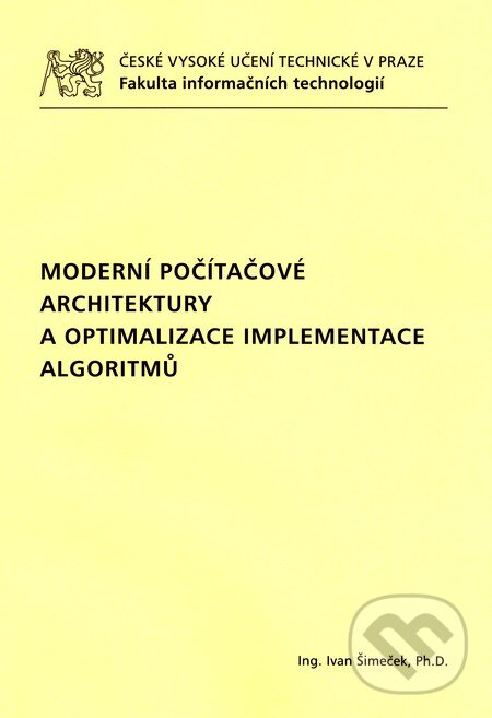 Kniha: Moderní počítačové architektury a optimalizace implementace algoritmů (Ivan Šimeček). CVUT Praha, 2015 Kniha: Moderní počítačové architektury a optimalizace implementace algoritmů (Ivan Šimeček). CVUT Praha, 2015