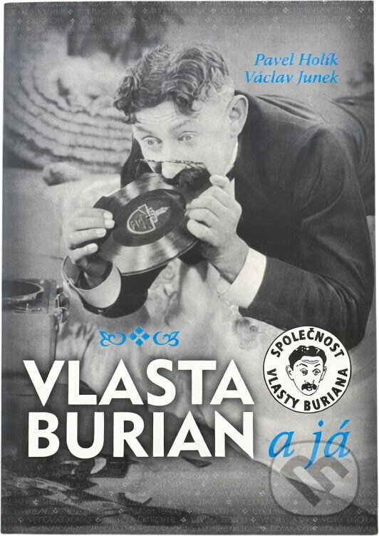 Kniha: Vlasta Burian a já (Pavel Holík a Václav Junek). , 2008 Kniha: Vlasta Burian a já (Pavel Holík a Václav Junek). , 2008