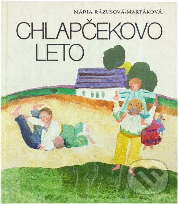 Kniha: Chlapčekovo leto (Mária Rázusová-Martáková). Mladé letá, 1981 Kniha: Chlapčekovo leto (Mária Rázusová-Martáková). Mladé letá, 1981