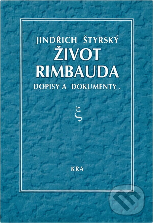 Kniha: Život J.A. Rimbauda : dopisy a dokumenty (Jindřich Štyrský). Kra, 1994 Kniha: Život J.A. Rimbauda : dopisy a dokumenty (Jindřich Štyrský). Kra, 1994