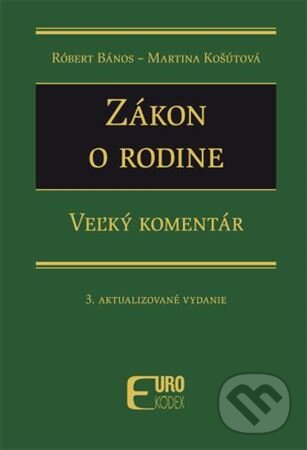 Kniha: Zákon o rodine (Martina Košútová a Róbert Bános). Eurokódex, 2023 Kniha: Zákon o rodine (Martina Košútová a Róbert Bános). Eurokódex, 2023