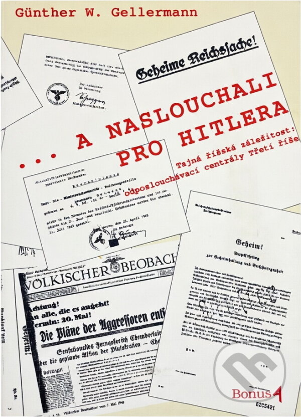Kniha: --a naslouchali pro Hitlera : tajná říšská záležitost: odposlouchávací centrály Třetí říše (Günther W. Gellermann). , 1995 Kniha: --a naslouchali pro Hitlera : tajná říšská záležitost: odposlouchávací centrály Třetí říše (Günther W. Gellermann). , 1995