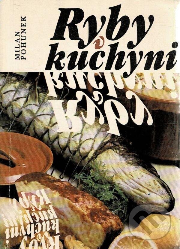 Kniha: Ryby v kuchyni (Milan Pohunek). Merkur, 1988 Kniha: Ryby v kuchyni (Milan Pohunek). Merkur, 1988