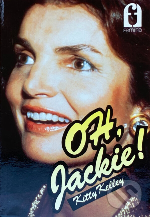 Kniha: Oh, Jackie! (Kitty Kelley). IRIS, 1992 Kniha: Oh, Jackie! (Kitty Kelley). IRIS, 1992
