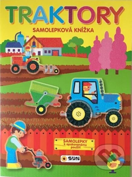 Kniha: Traktory - samolepková knížka (SUN). SUN, 2023 Kniha: Traktory - samolepková knížka (SUN). SUN, 2023