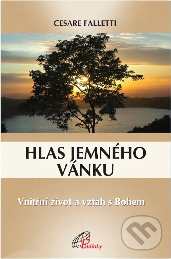 Kniha: Hlas jemného vánku : vnitřní život a vztah s Bohem (Cesare Falletti). Paulínky, 2008 Kniha: Hlas jemného vánku : vnitřní život a vztah s Bohem (Cesare Falletti). Paulínky, 2008