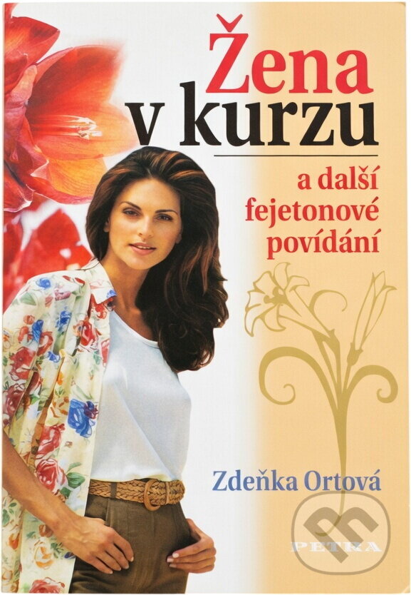 Kniha: Žena v kurzu : a další fejetonové povídání (Zdeňka Ortová). Petra, 2006 Kniha: Žena v kurzu : a další fejetonové povídání (Zdeňka Ortová). Petra, 2006