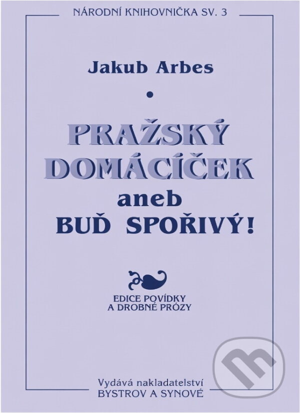 Kniha: Pražský domácíček, aneb, Buď šetrný! (Jakub Arbes). Bystrov a synové, 1995 Kniha: Pražský domácíček, aneb, Buď šetrný! (Jakub Arbes). Bystrov a synové, 1995