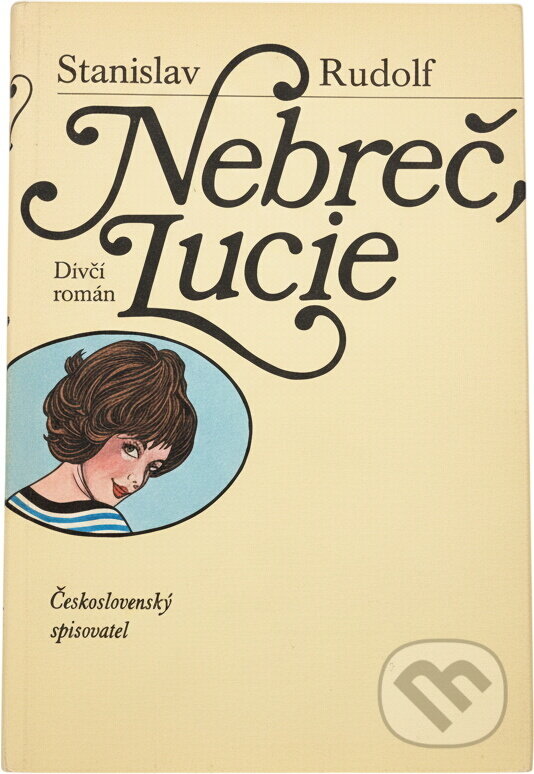 Kniha: Nebreč, Lucie (Stanislav Rudolf). Československý spisovatel, 1985 Kniha: Nebreč, Lucie (Stanislav Rudolf). Československý spisovatel, 1985