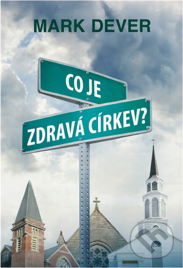 Kniha: Co je zdravá církev? (Mark Dever). Poutníkova četba, 2018 Kniha: Co je zdravá církev? (Mark Dever). Poutníkova četba, 2018