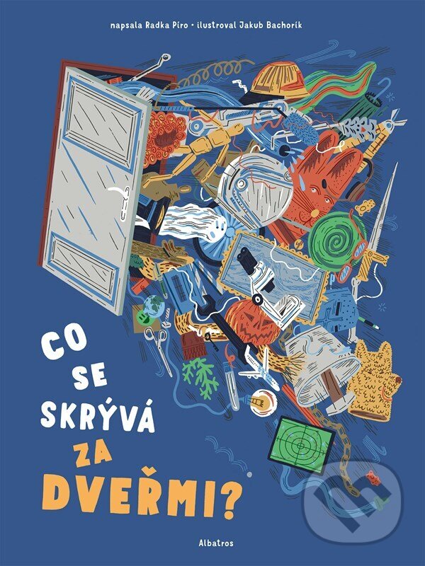 Kniha: Co se skrývá za dveřmi? (Radka Píro). Albatros CZ, 2023 Kniha: Co se skrývá za dveřmi? (Radka Píro). Albatros CZ, 2023