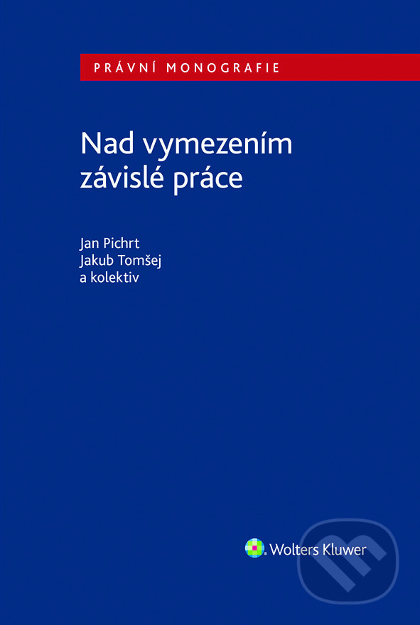 E-kniha: Nad vymezením závislé práce (Jakub Tomšej a Jan Pichrt). Wolters Kluwer ČR, 2023 E-kniha: Nad vymezením závislé práce (Jakub Tomšej a Jan Pichrt). Wolters Kluwer ČR, 2023