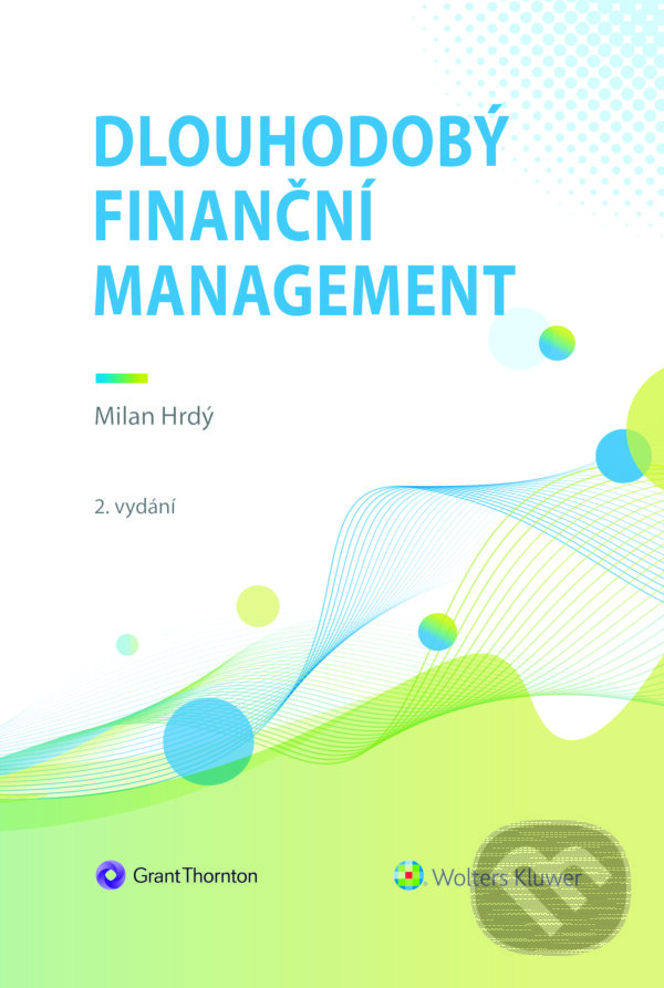 E-kniha: Dlouhodobý finanční management, 2. vydání (Milan Hrdý). Wolters Kluwer ČR, 2023 E-kniha: Dlouhodobý finanční management, 2. vydání (Milan Hrdý). Wolters Kluwer ČR, 2023