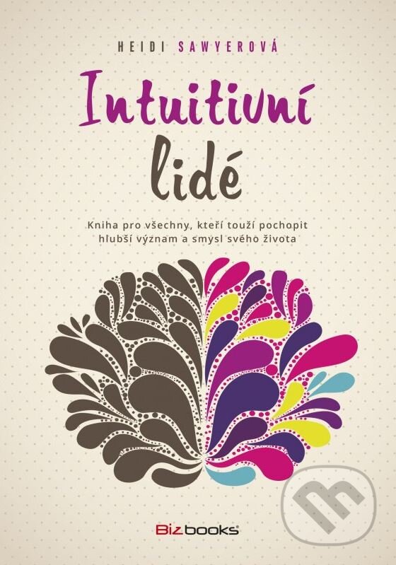 Kniha: Intuitivní lidé (Heidi Sawyerová). BIZBOOKS, 2015 Kniha: Intuitivní lidé (Heidi Sawyerová). BIZBOOKS, 2015