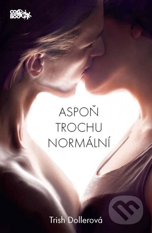 Kniha: Aspoň trochu normální (Trish Dollerová). CooBoo CZ, 2015 Kniha: Aspoň trochu normální (Trish Dollerová). CooBoo CZ, 2015