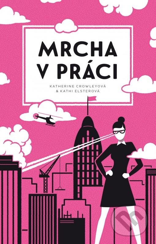Kniha: Mrcha v práci (Katherine Crowleyová a Kathi Elsterová). B4U, 2015 Kniha: Mrcha v práci (Katherine Crowleyová a Kathi Elsterová). B4U, 2015
