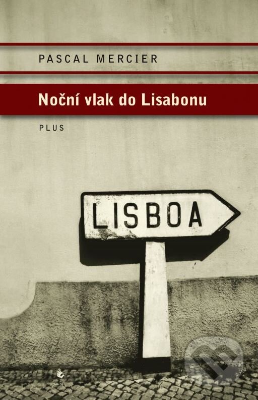Kniha: Noční vlak do Lisabonu (Pascal Mercier). Plus, 2015 Kniha: Noční vlak do Lisabonu (Pascal Mercier). Plus, 2015