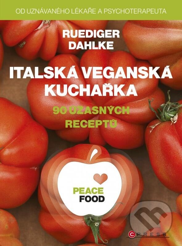 Kniha: PEACE FOOD: Italská veganská kuchařka (Ruediger Dahlke). CPRESS, 2015 Kniha: PEACE FOOD: Italská veganská kuchařka (Ruediger Dahlke). CPRESS, 2015