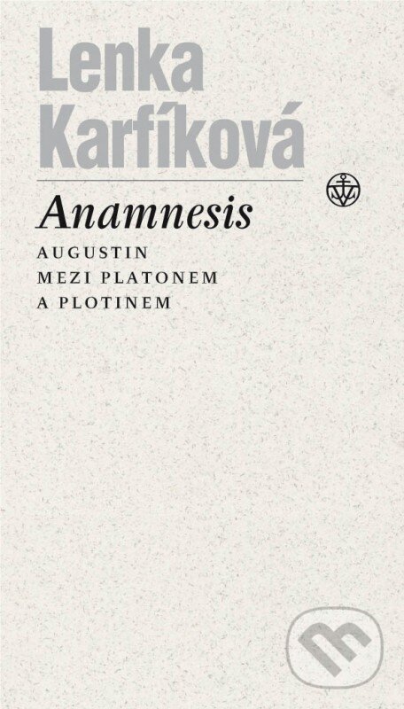 Kniha: Anamnesis (Lenka Karfíková). Vyšehrad, 2015 Kniha: Anamnesis (Lenka Karfíková). Vyšehrad, 2015