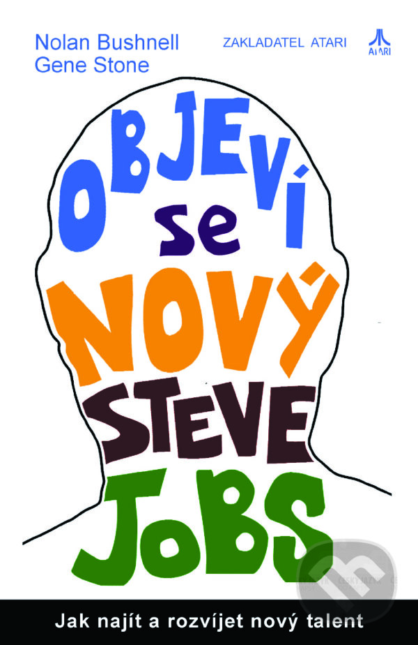 Kniha: Objeví se nový Steve Jobs (Gene Stone a Nolan Bushnell). Pragma, 2015 Kniha: Objeví se nový Steve Jobs (Gene Stone a Nolan Bushnell). Pragma, 2015