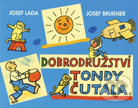 Kniha: Dobrodružství Tondy Čutala (Josef Brukner a Josef Lada). Edice knihy Omega, 2013 Kniha: Dobrodružství Tondy Čutala (Josef Brukner a Josef Lada). Edice knihy Omega, 2013