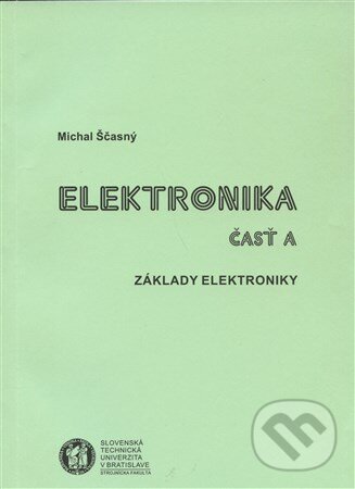 Kniha: Elektronika časť A (Michal Ščasný). Strojnícka fakulta Technickej univerzity, 2001 Kniha: Elektronika časť A (Michal Ščasný). Strojnícka fakulta Technickej univerzity, 2001