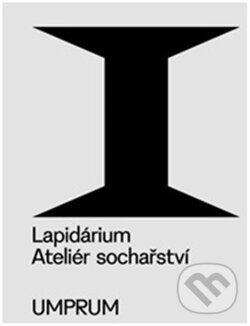 Kniha: Lapidárium (VŠUP). VŠUP, 2014 Kniha: Lapidárium (VŠUP). VŠUP, 2014