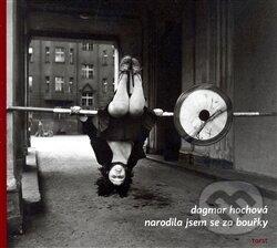 Kniha: Narodila jsem se za bouřky (Dagmar Hochová). Torst, 2008 Kniha: Narodila jsem se za bouřky (Dagmar Hochová). Torst, 2008