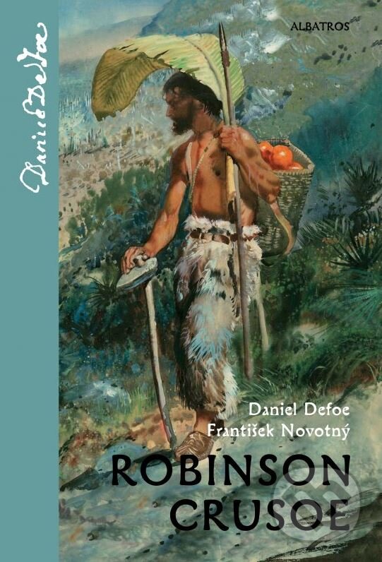 Kniha: Robinson Crusoe (Daniel Defoe a František Novotný). Albatros CZ, 2014 Kniha: Robinson Crusoe (Daniel Defoe a František Novotný). Albatros CZ, 2014