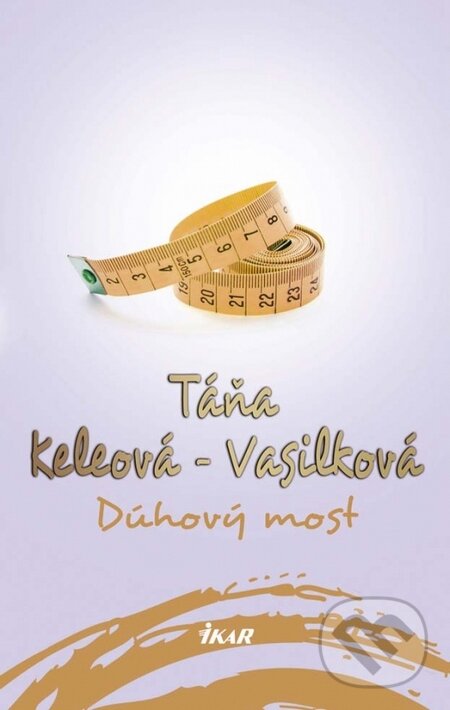 Kniha: Dúhový most (Táňa Keleová-Vasilková). Ikar, 2016 Kniha: Dúhový most (Táňa Keleová-Vasilková). Ikar, 2016