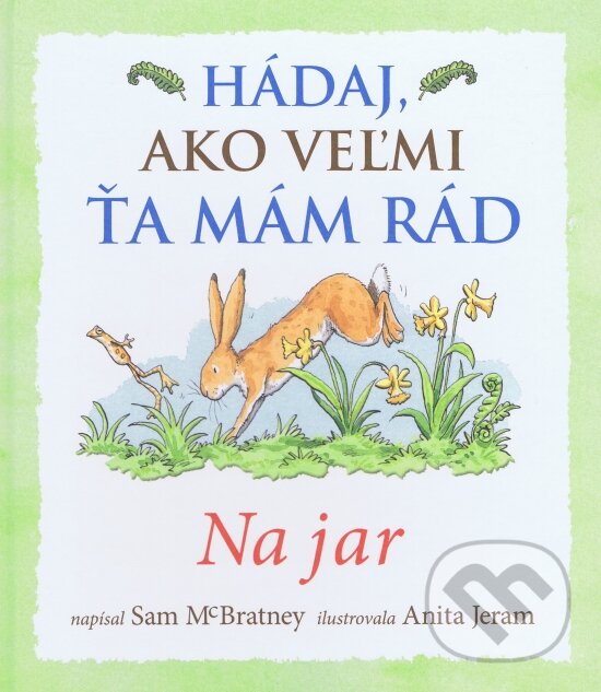 Kniha: Hádaj, ako veľmi ťa mám rád - Na jar (Svojtka&Co.). Svojtka&Co., 2015 Kniha: Hádaj, ako veľmi ťa mám rád - Na jar (Svojtka&Co.). Svojtka&Co., 2015