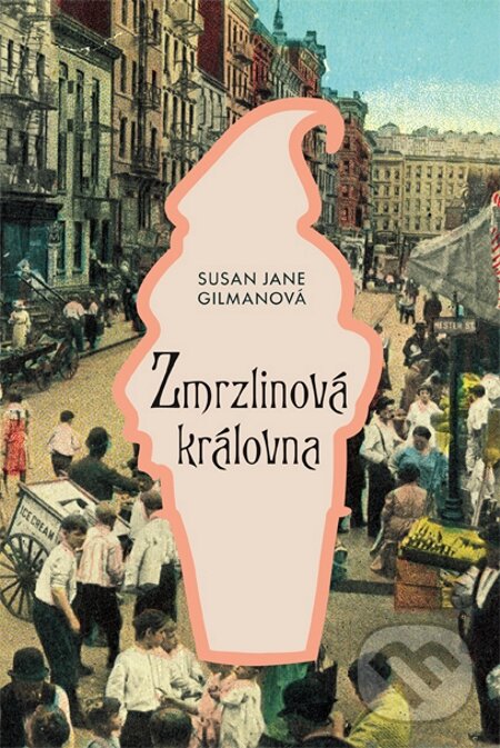 E-kniha: Zmrzlinová královna (Susan Jane Gilman). Fortuna Libri ČR, 2015 E-kniha: Zmrzlinová královna (Susan Jane Gilman). Fortuna Libri ČR, 2015