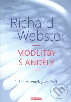 Kniha: Modlitby s anděly (Richard Webster). Fontána, 2015 Kniha: Modlitby s anděly (Richard Webster). Fontána, 2015