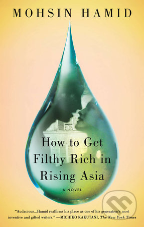 How to Get Filthy Rich in Rising Asia - Mohsin Hamid, Riverhead, 2014