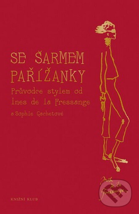 Kniha: Se šarmem Pařížanky (Ines de la Fressange). Knižní klub, 2015 Kniha: Se šarmem Pařížanky (Ines de la Fressange). Knižní klub, 2015